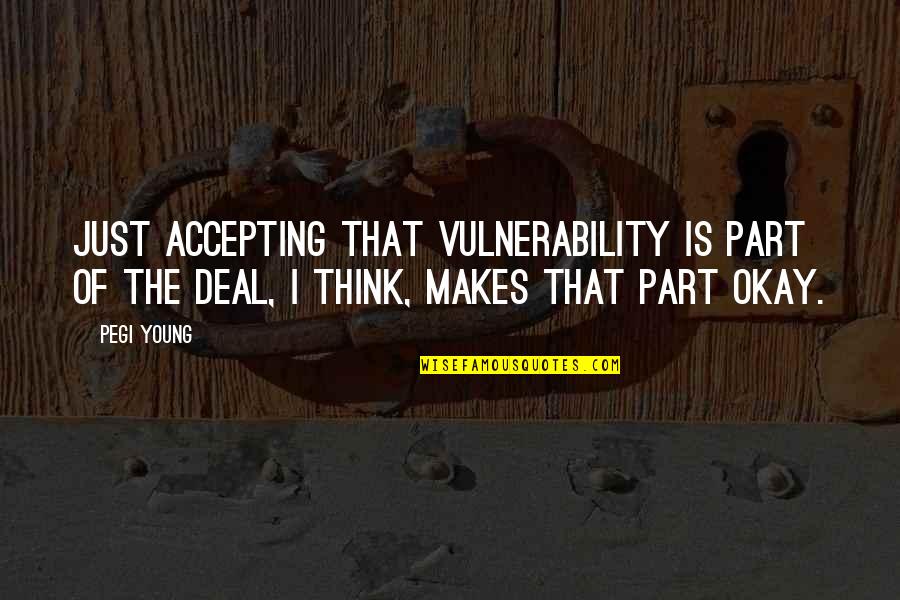 Partouche Jersey Quotes By Pegi Young: Just accepting that vulnerability is part of the