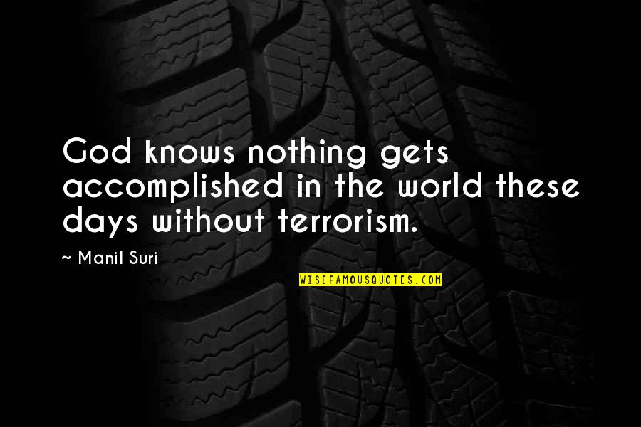 Partout Dans Quotes By Manil Suri: God knows nothing gets accomplished in the world