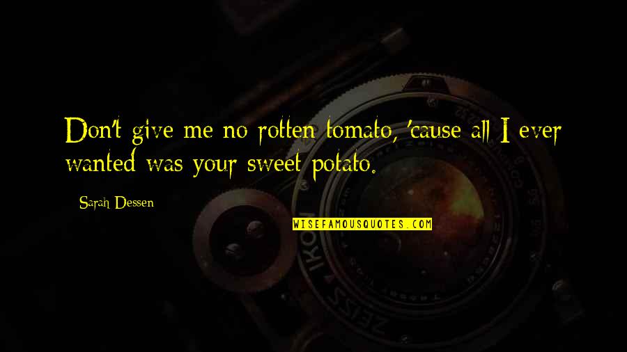 Partow Clothing Quotes By Sarah Dessen: Don't give me no rotten tomato, 'cause all