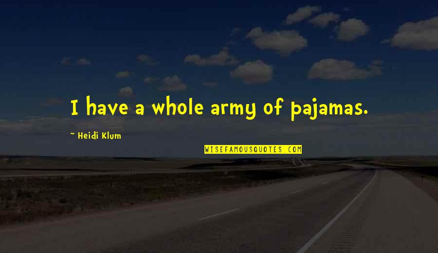 Partow Rugs Quotes By Heidi Klum: I have a whole army of pajamas. Partow Rugs Quotes By Heidi Klum: I have a whole army of pajamas.