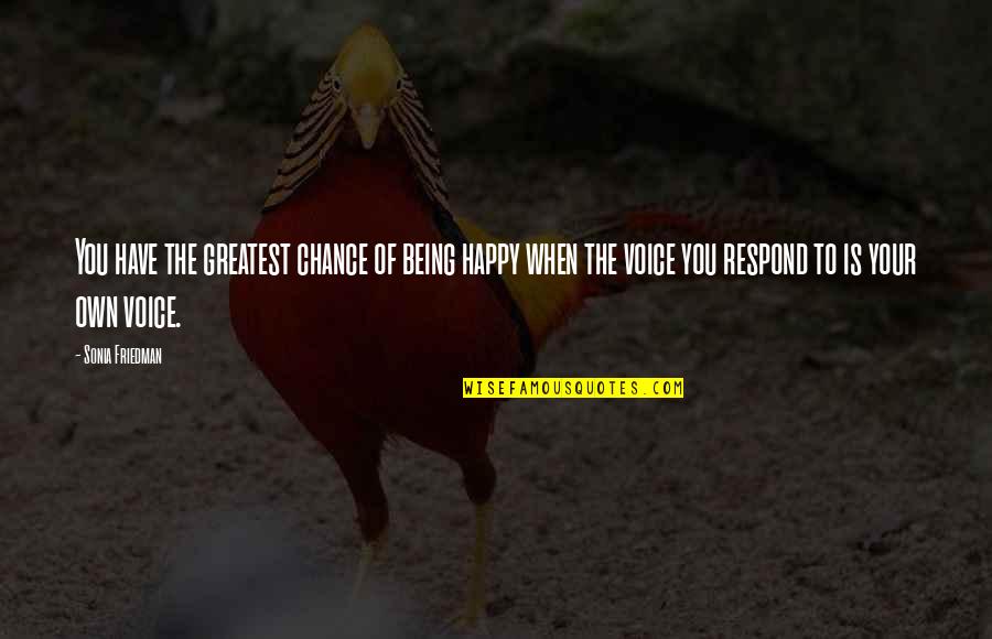 Partridge Family Quotes By Sonia Friedman: You have the greatest chance of being happy