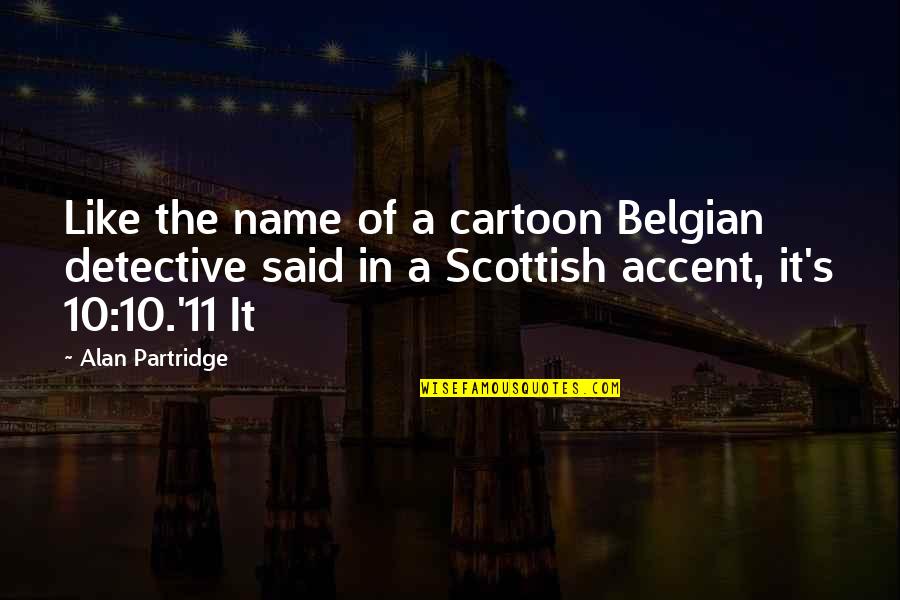 Partridge Quotes By Alan Partridge: Like the name of a cartoon Belgian detective
