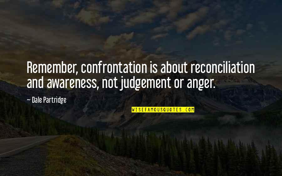 Partridge Quotes By Dale Partridge: Remember, confrontation is about reconciliation and awareness, not