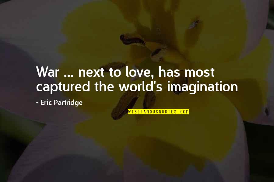 Partridge Quotes By Eric Partridge: War ... next to love, has most captured