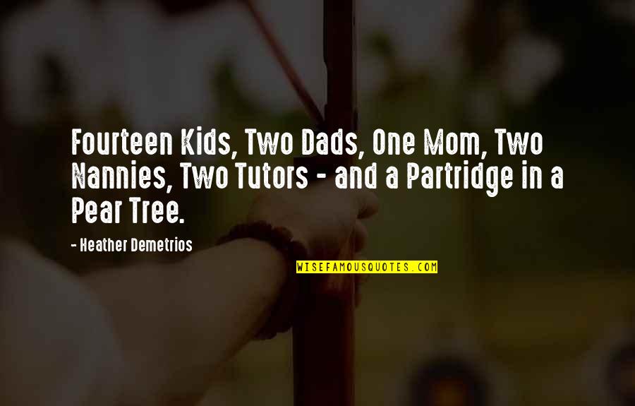 Partridge Quotes By Heather Demetrios: Fourteen Kids, Two Dads, One Mom, Two Nannies,
