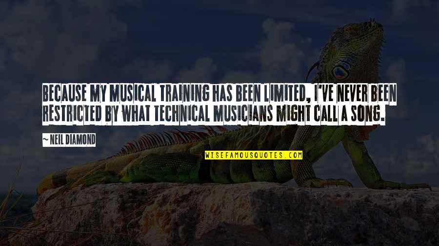 Partriotism Quotes By Neil Diamond: Because my musical training has been limited, I've