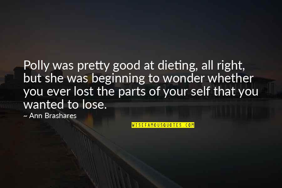 Parts At Quotes By Ann Brashares: Polly was pretty good at dieting, all right,