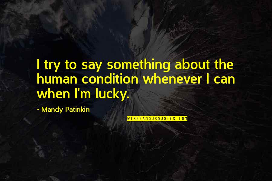 Parts Authority Quotes By Mandy Patinkin: I try to say something about the human