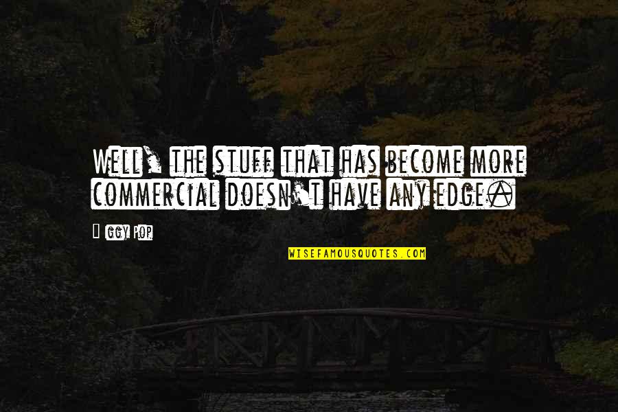 Parts Isuzu Quotes By Iggy Pop: Well, the stuff that has become more commercial