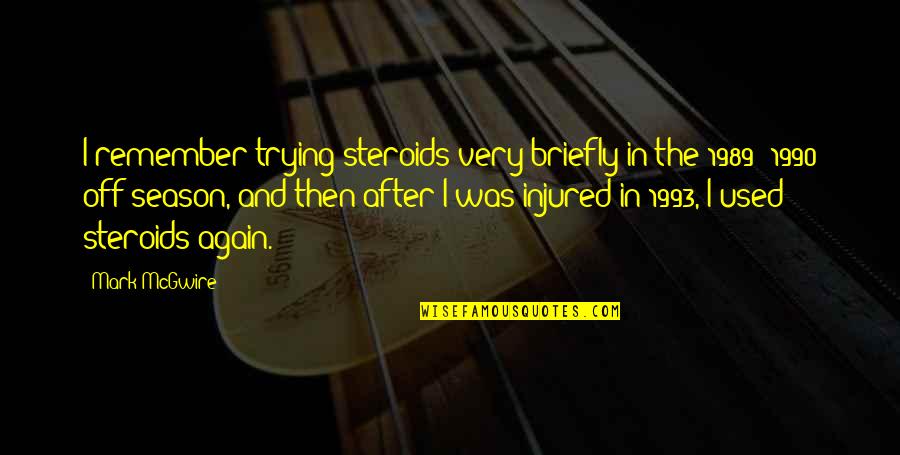 Parts Isuzu Quotes By Mark McGwire: I remember trying steroids very briefly in the
