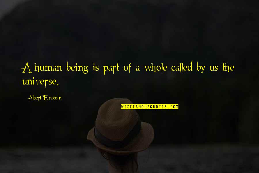 Parts Of A Whole Quotes By Albert Einstein: A human being is part of a whole