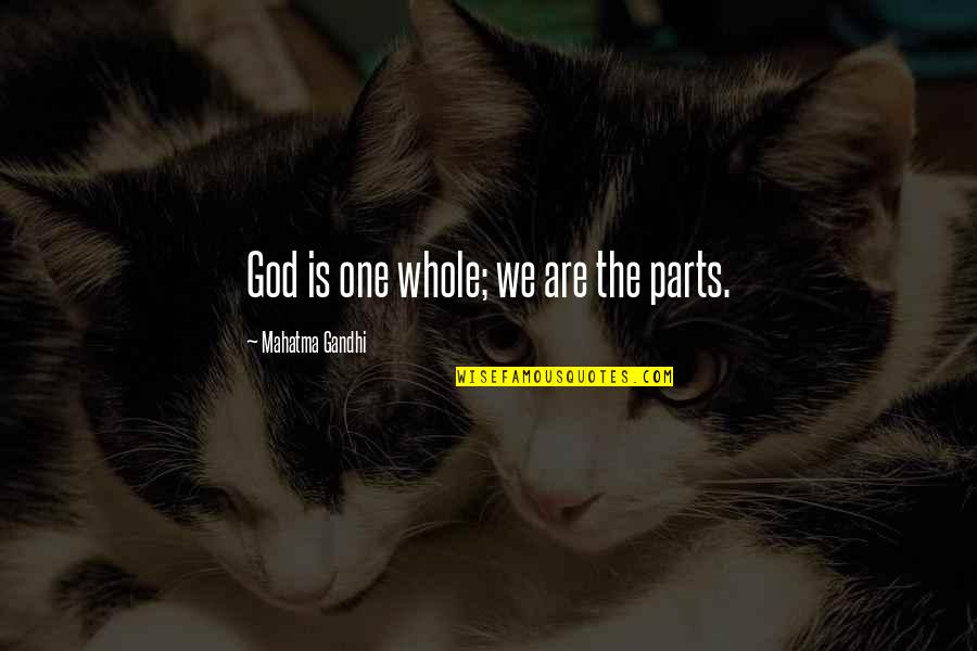 Parts Of A Whole Quotes By Mahatma Gandhi: God is one whole; we are the parts.