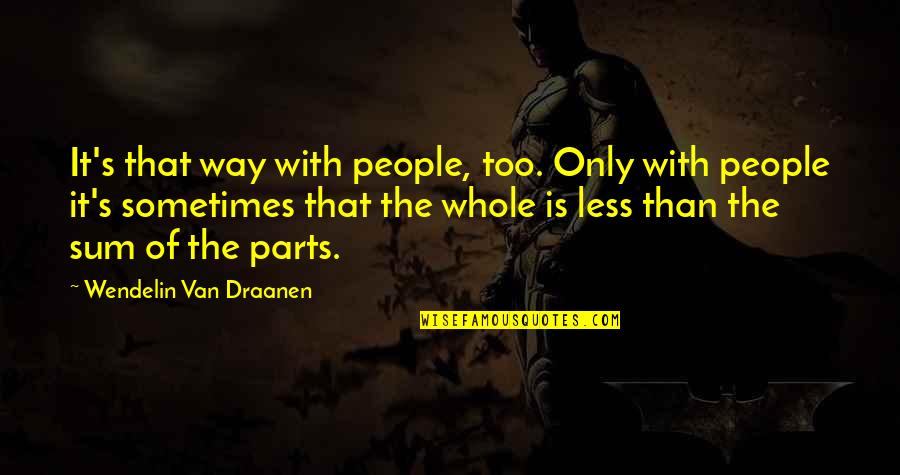 Parts Of A Whole Quotes By Wendelin Van Draanen: It's that way with people, too. Only with