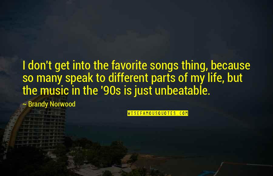 Parts Of Life Quotes By Brandy Norwood: I don't get into the favorite songs thing,