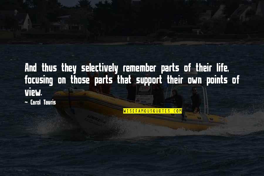 Parts Of Life Quotes By Carol Tavris: And thus they selectively remember parts of their