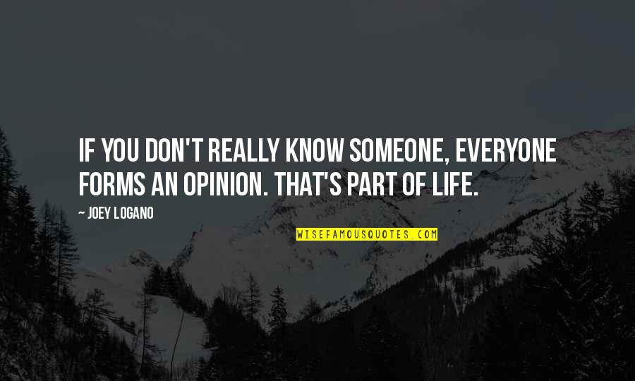 Parts Of Life Quotes By Joey Logano: If you don't really know someone, everyone forms