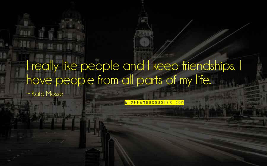 Parts Of Life Quotes By Kate Mosse: I really like people and I keep friendships.