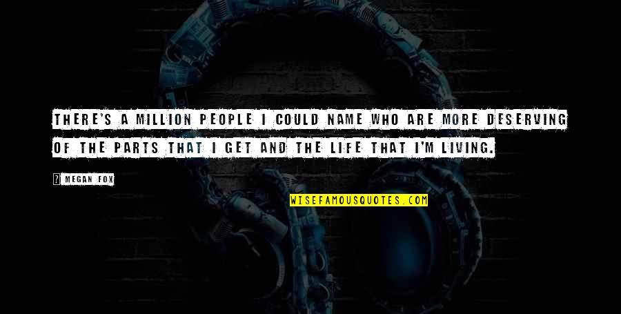 Parts Of Life Quotes By Megan Fox: There's a million people I could name who