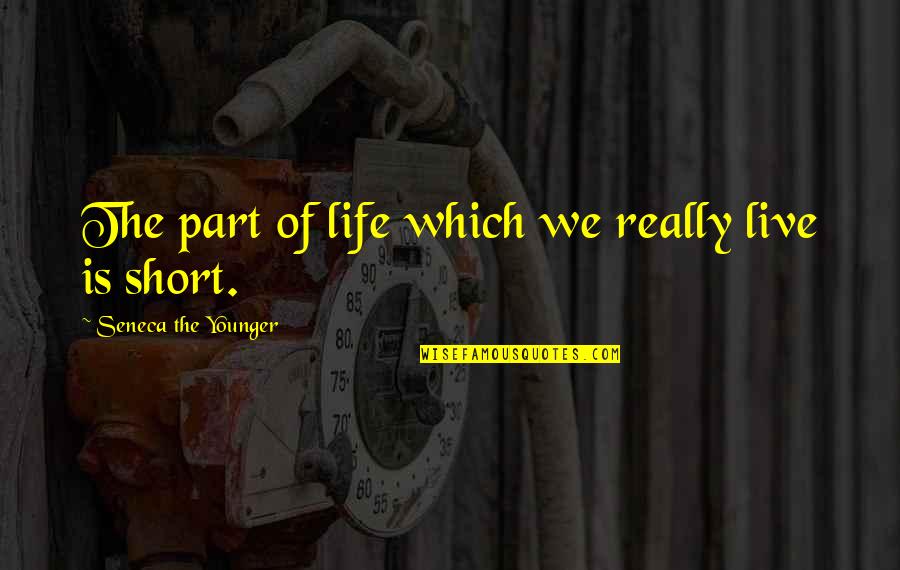 Parts Of Life Quotes By Seneca The Younger: The part of life which we really live
