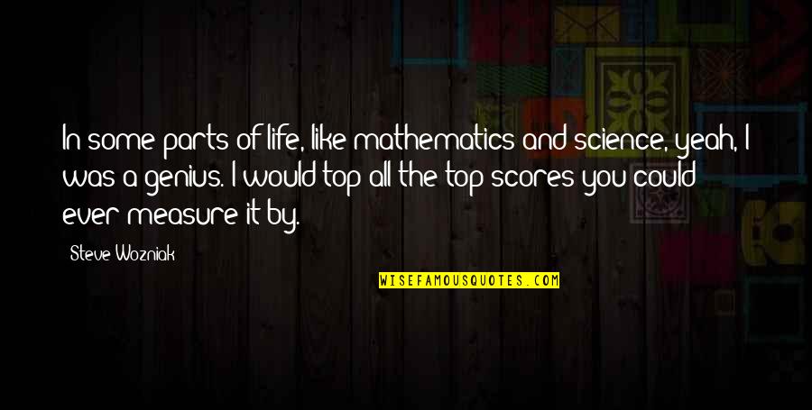 Parts Of Life Quotes By Steve Wozniak: In some parts of life, like mathematics and