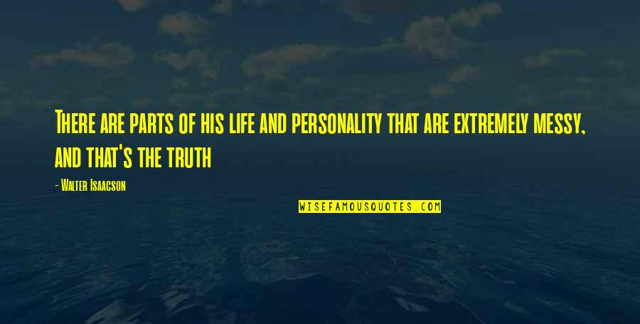 Parts Of Life Quotes By Walter Isaacson: There are parts of his life and personality