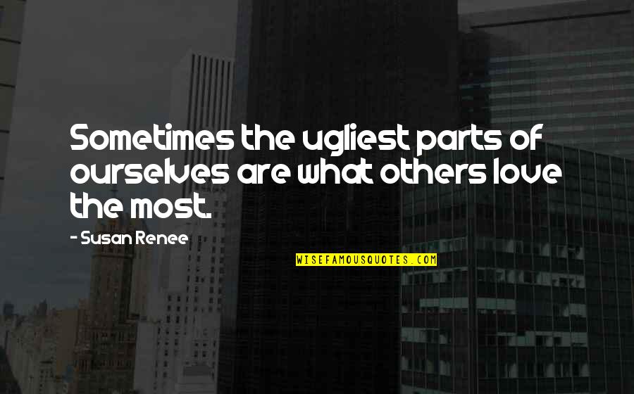 Parts Of Self Quotes By Susan Renee: Sometimes the ugliest parts of ourselves are what
