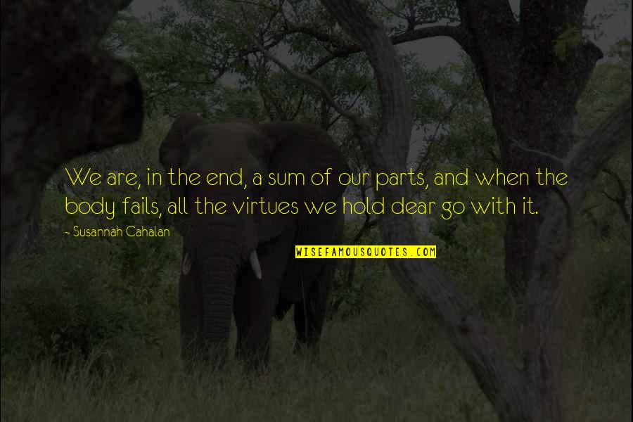 Parts Of The Body Quotes By Susannah Cahalan: We are, in the end, a sum of Parts Of The Body Quotes By Susannah Cahalan: We are, in the end, a sum of