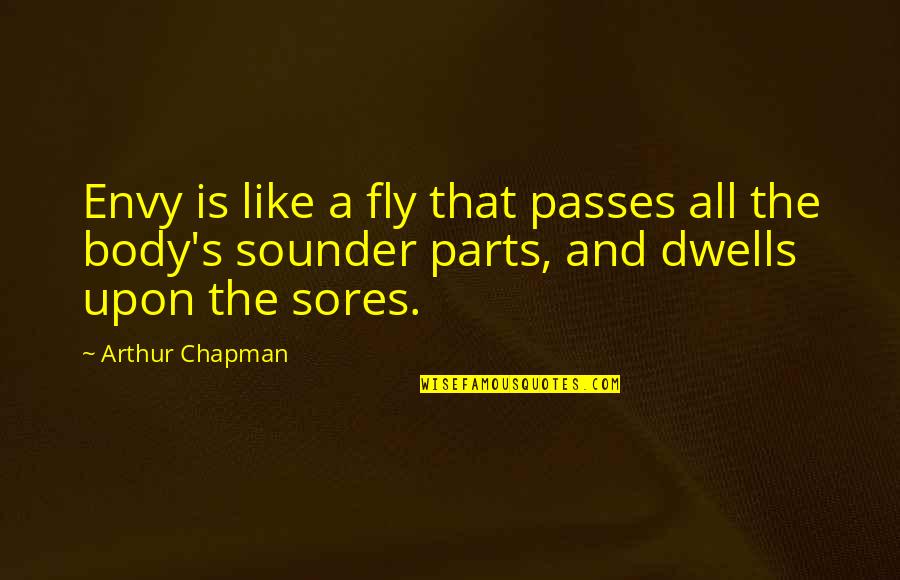 Parts Of Your Body Quotes By Arthur Chapman: Envy is like a fly that passes all Parts Of Your Body Quotes By Arthur Chapman: Envy is like a fly that passes all