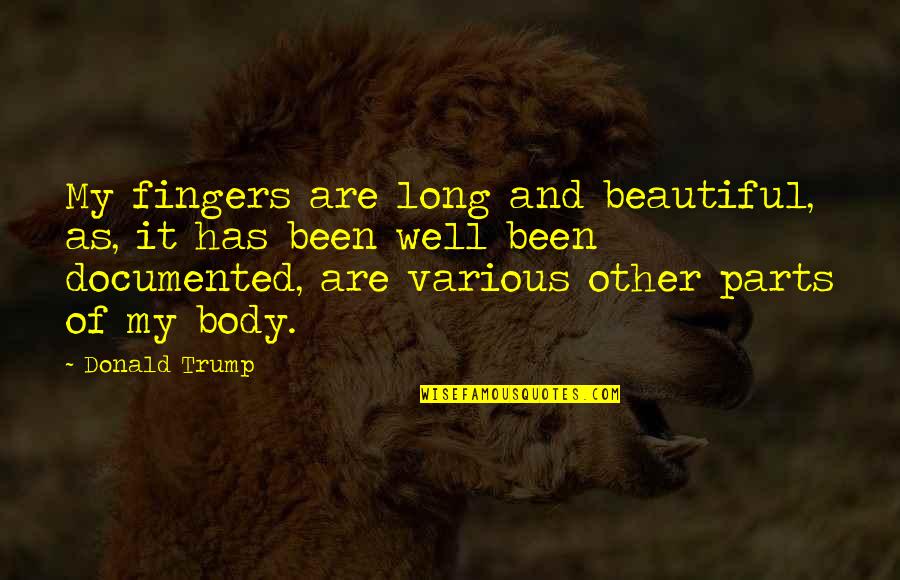 Parts Of Your Body Quotes By Donald Trump: My fingers are long and beautiful, as, it Parts Of Your Body Quotes By Donald Trump: My fingers are long and beautiful, as, it
