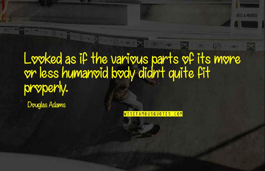 Parts Of Your Body Quotes By Douglas Adams: Looked as if the various parts of its