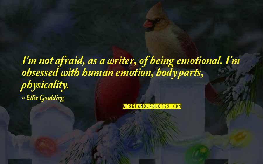 Parts Of Your Body Quotes By Ellie Goulding: I'm not afraid, as a writer, of being Parts Of Your Body Quotes By Ellie Goulding: I'm not afraid, as a writer, of being