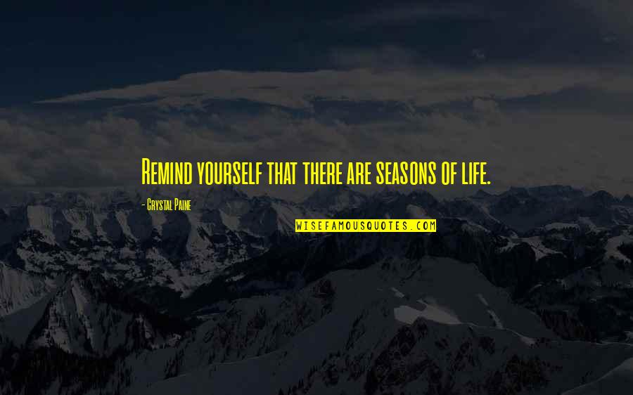 Parts Per Billion Quotes By Crystal Paine: Remind yourself that there are seasons of life.