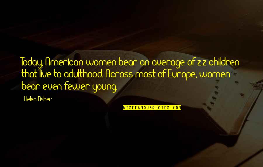 Parts That Protect Quotes By Helen Fisher: Today, American women bear an average of 2.2 Parts That Protect Quotes By Helen Fisher: Today, American women bear an average of 2.2