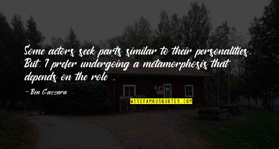 Parts That Quotes By Ben Gazzara: Some actors seek parts similar to their personalities. Parts That Quotes By Ben Gazzara: Some actors seek parts similar to their personalities.