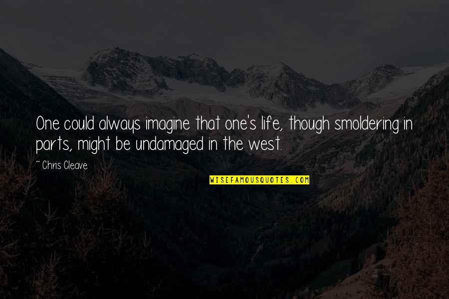Parts That Quotes By Chris Cleave: One could always imagine that one's life, though Parts That Quotes By Chris Cleave: One could always imagine that one's life, though