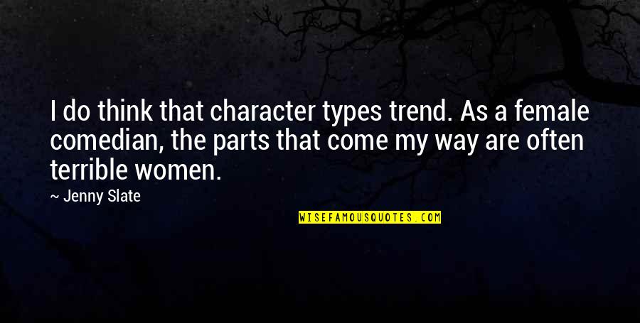 Parts That Quotes By Jenny Slate: I do think that character types trend. As Parts That Quotes By Jenny Slate: I do think that character types trend. As