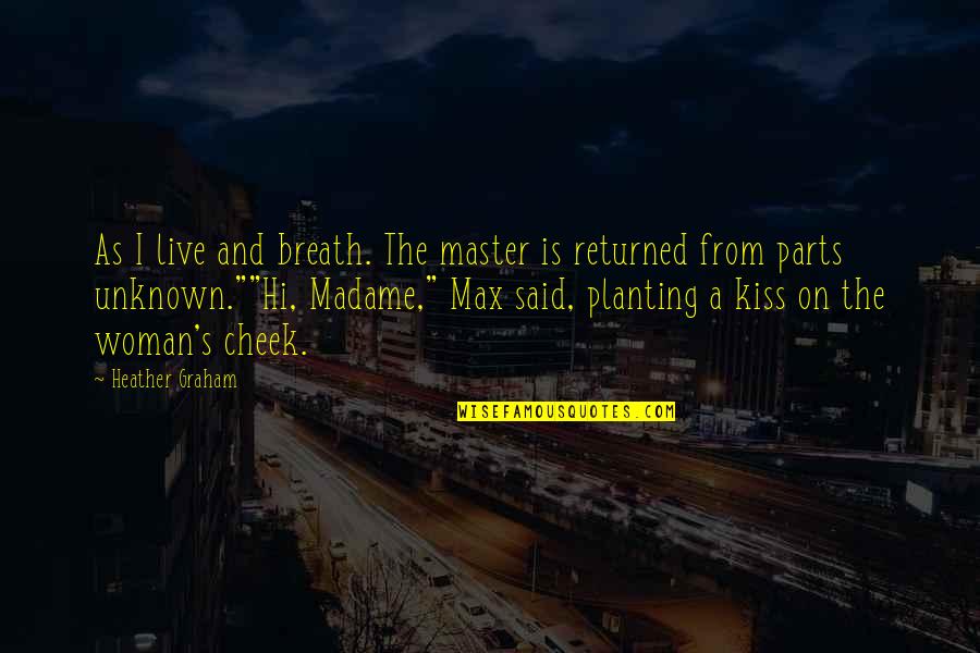 Parts Unknown Quotes By Heather Graham: As I live and breath. The master is