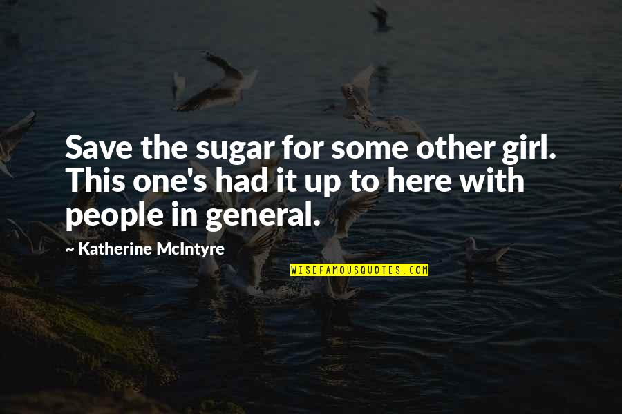 Partstown Quotes By Katherine McIntyre: Save the sugar for some other girl. This