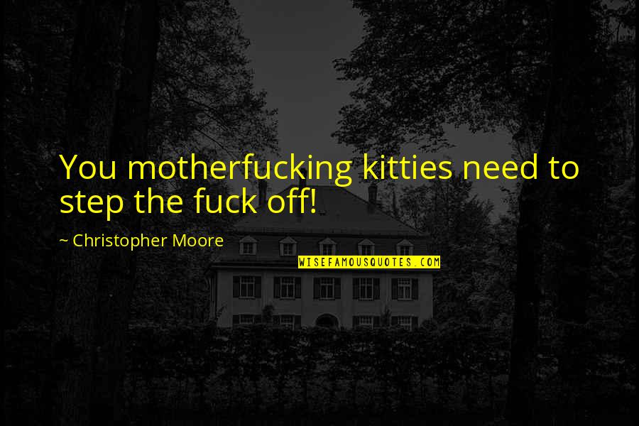 Parturition Quotes By Christopher Moore: You motherfucking kitties need to step the fuck