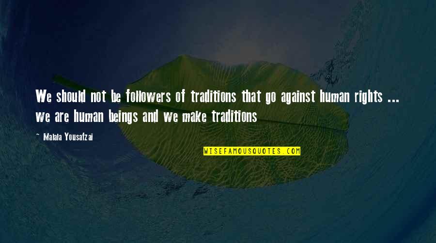 Party Advertisement Quotes By Malala Yousafzai: We should not be followers of traditions that