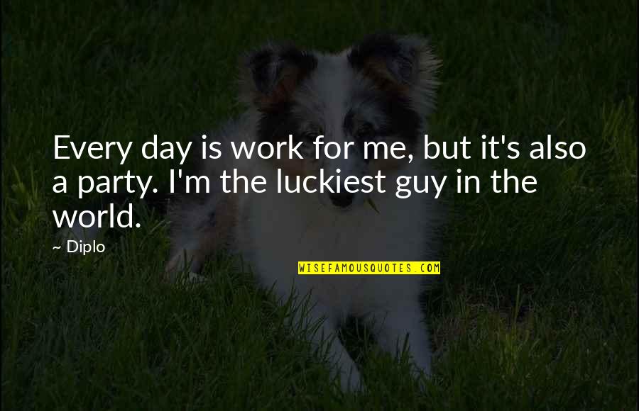 Party All Day Quotes By Diplo: Every day is work for me, but it's