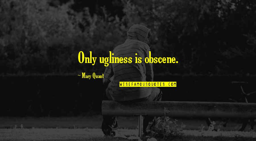 Party And Drinking Quotes By Mary Quant: Only ugliness is obscene.