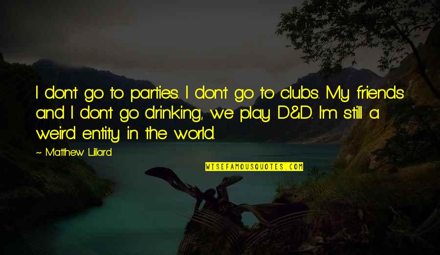 Party And Drinking Quotes By Matthew Lillard: I don't go to parties. I don't go