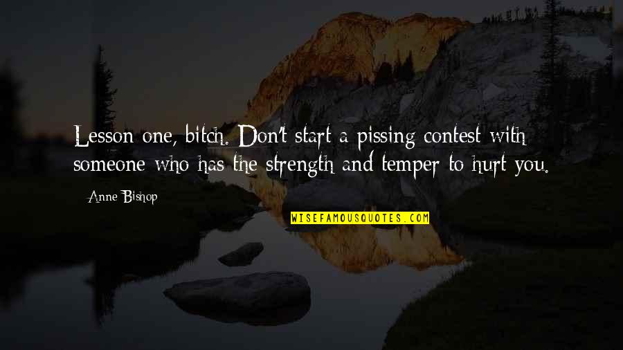 Party Arrangement Quotes By Anne Bishop: Lesson one, bitch. Don't start a pissing contest Party Arrangement Quotes By Anne Bishop: Lesson one, bitch. Don't start a pissing contest