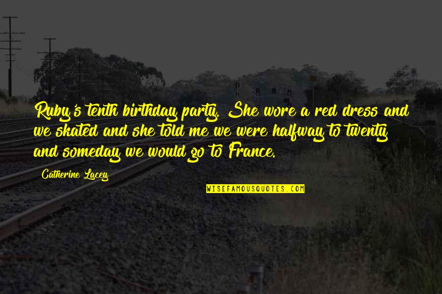 Party Birthday Quotes By Catherine Lacey: Ruby's tenth birthday party. She wore a red