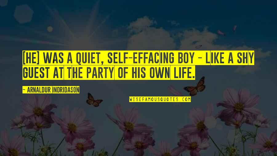 Party Boy Quotes By Arnaldur Indridason: [he] was a quiet, self-effacing boy - like