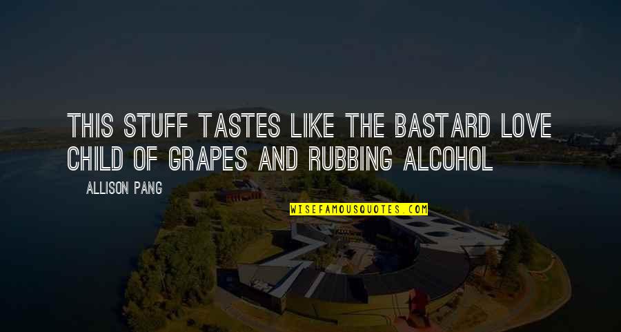 Party Club Quotes By Allison Pang: This stuff tastes like the bastard love child