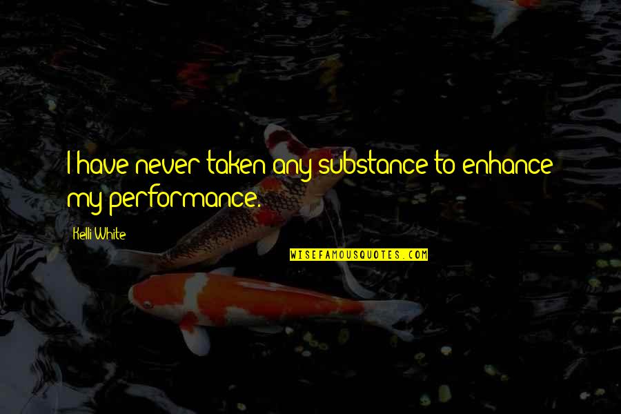 Party Crasher Quotes By Kelli White: I have never taken any substance to enhance