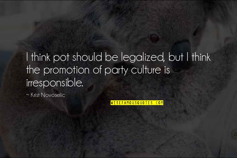 Party Culture Quotes By Krist Novoselic: I think pot should be legalized, but I