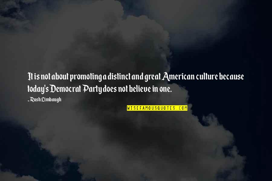 Party Culture Quotes By Rush Limbaugh: It is not about promoting a distinct and